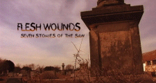 Title Card for "Flesh Wounds: Seven Stories of the Saw"